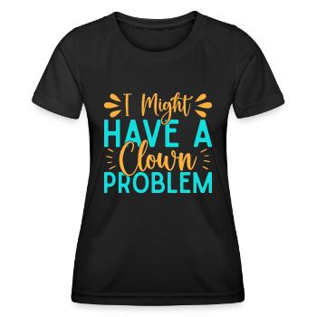I Have A Clown Problem Circus Performer Gift Idea - Women's Functional T-Shirt - black - Front - AI Model Female 172 light (172cm)