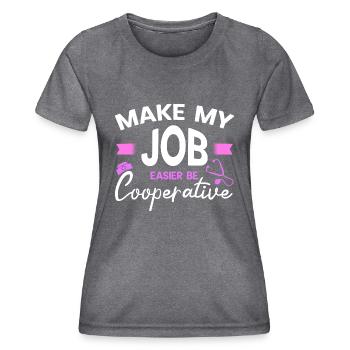Make My Job Easier Be Cooperative Gift Idea - Women's Functional T-Shirt - dark melange  - Front - AI Model Female 172 light (172cm)