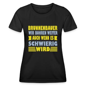 Well builder saying he will continue drilling - Women's Functional T-Shirt - black - Front - AI Model Female 172 light (172cm)