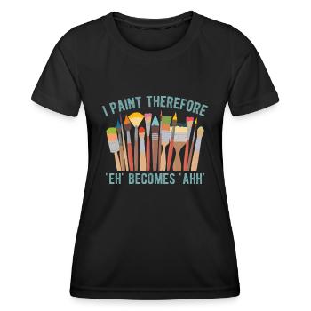 Artist Painter Graphic I Paint Therefore Art Gifts - Frauen Funktions-T-Shirt - Schwarz - Vorne - AI Model Female 172 light (172cm)
