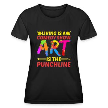 Artist Painter Graphic Art Is The Punchline Art - Women's Functional T-Shirt - black - Front - AI Model Female 172 light (172cm)