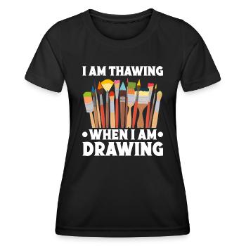 Funny Art Painter I Am Thawing When I Am Drawing - Women's Functional T-Shirt - black - Front - AI Model Female 172 light (172cm)