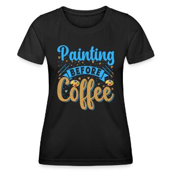 Artist Painter Graphic Painting Before Coffee Gift - Women's Functional T-Shirt - black - Front - AI Model Female 172 light (172cm)