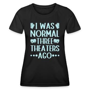 Musical Theatre I Was Normal Theater Design - Women's Functional T-Shirt - black - Front - AI Model Female 172 light (172cm)