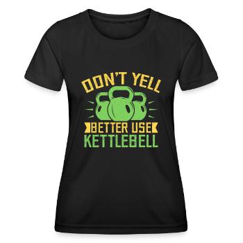Fitness Fanatics Don´t Yell Use Kettlebell - Frauen Funktions-T-Shirt - Schwarz - Vorne - AI Model Female 172 light (172cm)