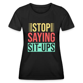 Fitness Fanatics Stop Saying Sit-Ups Calisthenics - Women's Functional T-Shirt - black - Front - AI Model Female 172 light (172cm)