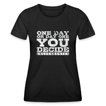 One Day or Day One You Decide Calisthenics - Women's Functional T-Shirt - black - Front - AI Model Female 172 light (172cm)