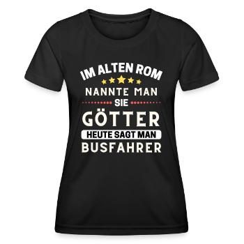 In ancient Rome, they were gods. Today's Bus Driver - Women's Functional T-Shirt - black - Front - AI Model Female 172 light (172cm)