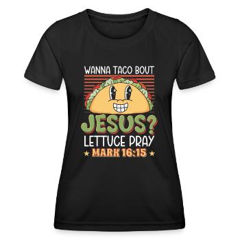 Lustiger Spruch Wanna Taco Bout Jesus Lettuce Pray - Frauen Funktions-T-Shirt - Schwarz - Vorne - AI Model Female 172 light (172cm)