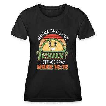Funny Saying want to Taco Bout Jesus Lettuce Pray - Women's Functional T-Shirt - black - Front - AI Model Female 172 light (172cm)