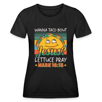 Funny Saying want to Taco Bout Jesus Lettuce Pray - Women's Functional T-Shirt - black - Front - AI Model Female 172 light (172cm)
