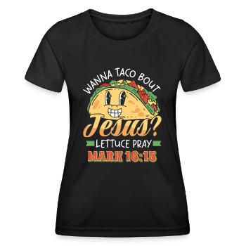 Funny Saying want to Taco Bout Jesus Lettuce Pray - Women's Functional T-Shirt - black - Front - AI Model Female 172 light (172cm)