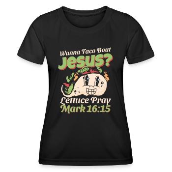 Funny Saying want to Taco Bout Jesus Lettuce Pray - Women's Functional T-Shirt - black - Front - AI Model Female 172 light (172cm)