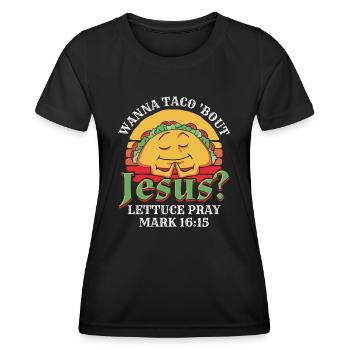 Funny Saying want to Taco Bout Jesus Lettuce Pray - Women's Functional T-Shirt - black - Front - AI Model Female 172 light (172cm)