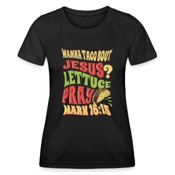 Funny Saying want to Taco Bout Jesus Lettuce Pray - Women's Functional T-Shirt - black - Front - AI Model Female 172 light (172cm)