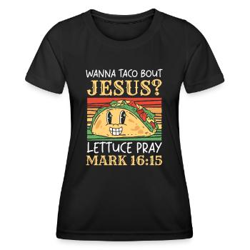 Funny Saying want to Taco Bout Jesus Lettuce Pray - Women's Functional T-Shirt - black - Front - AI Model Female 172 light (172cm)