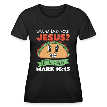 Funny Saying want to Taco Bout Jesus Lettuce Pray - Women's Functional T-Shirt - black - Front - AI Model Female 172 light (172cm)