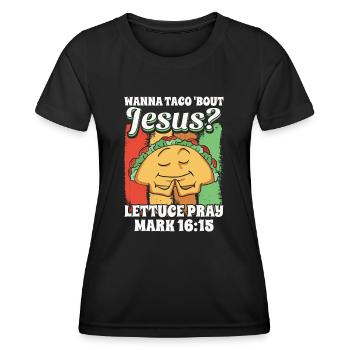 Funny Saying want to Taco Bout Jesus Lettuce Pray - Women's Functional T-Shirt - black - Front - AI Model Female 172 light (172cm)