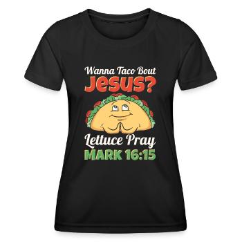 Funny Saying want to Taco Bout Jesus Lettuce Pray - Women's Functional T-Shirt - black - Front - AI Model Female 172 light (172cm)