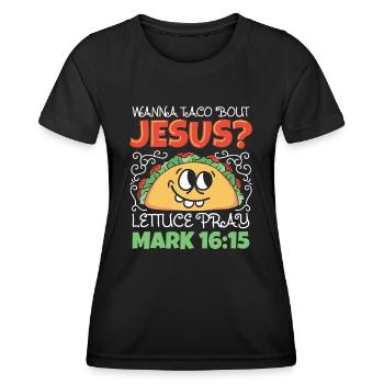 Funny Saying want to Taco Bout Jesus Lettuce Pray - Women's Functional T-Shirt - black - Front - AI Model Female 172 light (172cm)