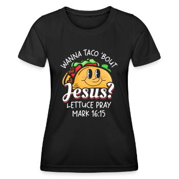 Funny Saying want to Taco Bout Jesus Lettuce Pray - Women's Functional T-Shirt - black - Front - AI Model Female 172 light (172cm)
