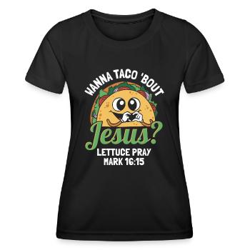 Lustig Humor Wanna Taco Bout Jesus Lettuce Pray - Frauen Funktions-T-Shirt - Schwarz - Vorne - AI Model Female 172 light (172cm)