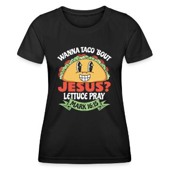 Funny Humor want to Taco Bout Jesus Lettuce Pray - Women's Functional T-Shirt - black - Front - AI Model Female 172 light (172cm)