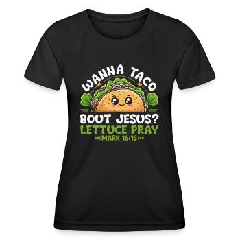 Funny Saying want to Taco Bout Jesus Lettuce Pray - Women's Functional T-Shirt - black - Front - AI Model Female 172 light (172cm)