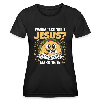 Funny Humor want to Taco Bout Jesus Lettuce Pray - Women's Functional T-Shirt - black - Front - AI Model Female 172 light (172cm)