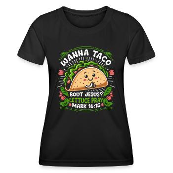 Funny Humor want to Taco Bout Jesus Lettuce Pray - Women's Functional T-Shirt - black - Front - AI Model Female 172 light (172cm)