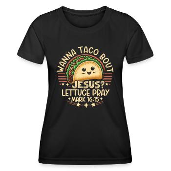 Funny Humor want to Taco Bout Jesus Lettuce Pray - Women's Functional T-Shirt - black - Front - AI Model Female 172 light (172cm)
