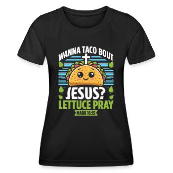 Funny Funny want to Taco Bout Jesus Lettuce Pray - Women's Functional T-Shirt - black - Front - AI Model Female 172 light (172cm)