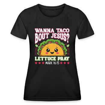 Funny Humor want to Taco Bout Jesus Lettuce Pray - Women's Functional T-Shirt - black - Front - AI Model Female 172 light (172cm)