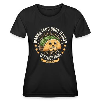 Funny Funny want to Taco Bout Jesus Lettuce Pray - Women's Functional T-Shirt - black - Front - AI Model Female 172 light (172cm)