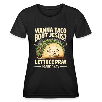Lustig Witzig Wanna Taco Bout Jesus Lettuce Pray - Frauen Funktions-T-Shirt - Schwarz - Vorne - AI Model Female 172 light (172cm)