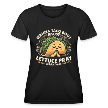Funny Funny want to Taco Bout Jesus Lettuce Pray - Women's Functional T-Shirt - black - Front - AI Model Female 172 light (172cm)