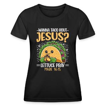 Funny Funny want to Taco Bout Jesus Lettuce Pray - Women's Functional T-Shirt - black - Front - AI Model Female 172 light (172cm)