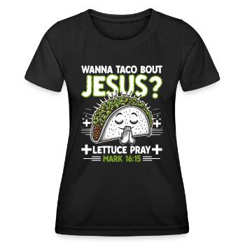 Funny Funny want to Taco Bout Jesus Lettuce Pray - Women's Functional T-Shirt - black - Front - AI Model Female 172 light (172cm)