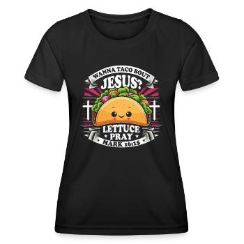 Funny Saying want to Taco Bout Jesus Lettuce Pray - Women's Functional T-Shirt - black - Front - AI Model Female 172 light (172cm)