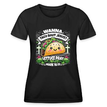 Funny Saying want to Taco Bout Jesus Lettuce Pray - Women's Functional T-Shirt - black - Front - AI Model Female 172 light (172cm)