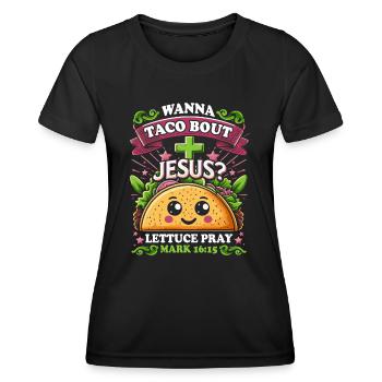 Funny Saying want to Taco Bout Jesus Lettuce Pray - Women's Functional T-Shirt - black - Front - AI Model Female 172 light (172cm)