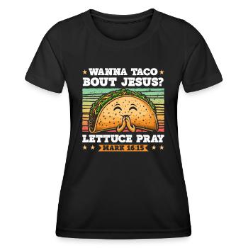 Witziger Spruch Wanna Taco Bout Jesus Lettuce Pray - Frauen Funktions-T-Shirt - Schwarz - Vorne - AI Model Female 172 light (172cm)