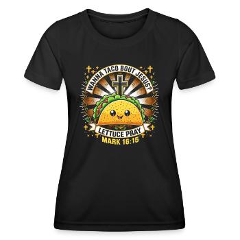 Funny Saying want to Taco Bout Jesus Lettuce Pray - Women's Functional T-Shirt - black - Front - AI Model Female 172 light (172cm)