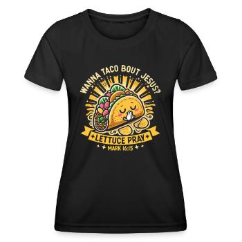 Funny Humor want to Taco Bout Jesus Lettuce Pray - Women's Functional T-Shirt - black - Front - AI Model Female 172 light (172cm)