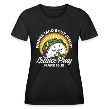 Funny Humor want to Taco Bout Jesus Lettuce Pray - Women's Functional T-Shirt - black - Front - AI Model Female 172 light (172cm)