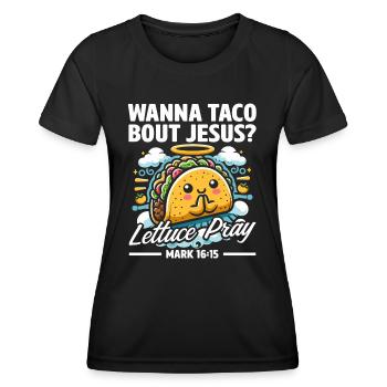 Funny Saying want to Taco Bout Jesus Lettuce Pray - Women's Functional T-Shirt - black - Front - AI Model Female 172 light (172cm)