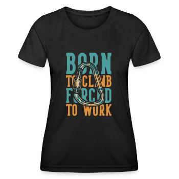 Born to Climb Forced to Work Alpinklettern - Frauen Funktions-T-Shirt - Schwarz - Vorne - AI Model Female 172 light (172cm)