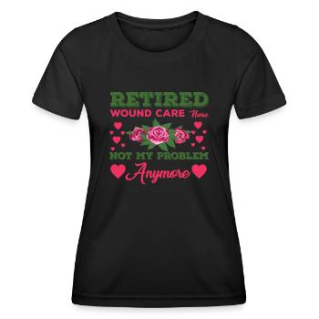 Retired wound nurse no longer my problem - Women's Functional T-Shirt - black - Front - AI Model Female 172 light (172cm)