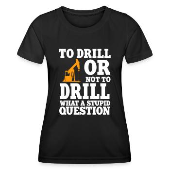 Lustiger Ölfeldarbeiter Zitat Bohrinsel Bohren - Frauen Funktions-T-Shirt - Schwarz - Vorne - AI Model Female 172 light (172cm)