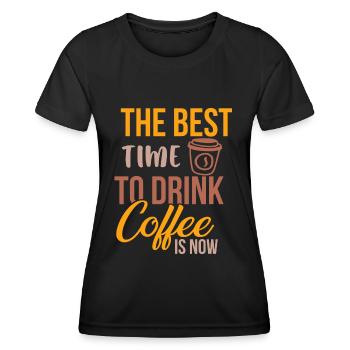 The Best Time to Drink Coffee Now Is Coffee - Women's Functional T-Shirt - black - Front - AI Model Female 172 light (172cm)